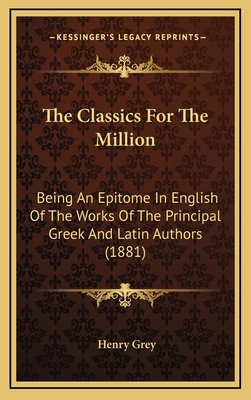 The Classics For The Million: Being An Epitome ... 1165862565 Book Cover