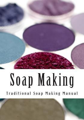 Soap Making: Traditional Soap Making Manual 1481037595 Book Cover