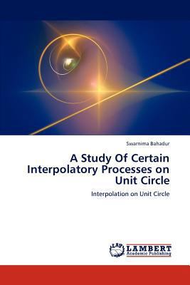 A Study Of Certain Interpolatory Processes on U... 3847378546 Book Cover