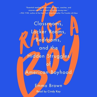 To Raise a Boy: Classrooms, Locker Rooms, Bedro... 1797119885 Book Cover
