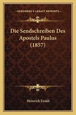 Die Sendschreiben Des Apostels Paulus (1857) [German] 1168479371 Book Cover