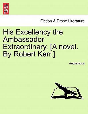 His Excellency the Ambassador Extraordinary. [A... 1241375755 Book Cover