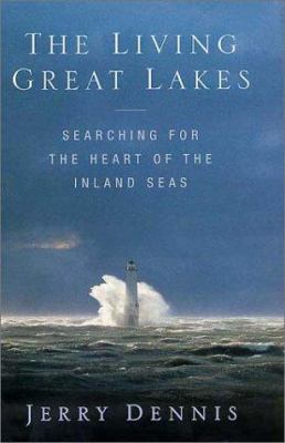 The Living Great Lakes: Searching for the Heart... 0312251939 Book Cover