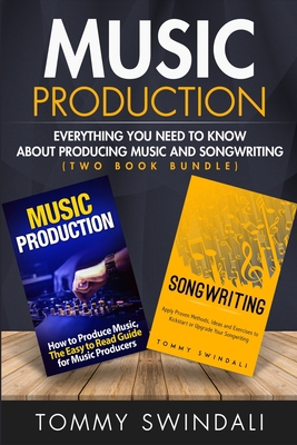 Music Production: Everything You Need To Know A... 1913397378 Book Cover