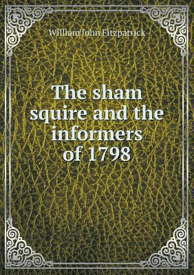 The sham squire and the informers of 1798 5518872542 Book Cover