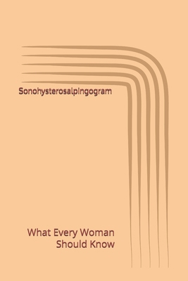 Sonohysterosalpingogram: What Every Woman Shoul... B0GXKVTRHZ Book Cover