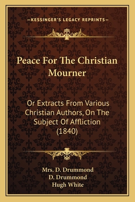 Peace For The Christian Mourner: Or Extracts Fr... 1164938215 Book Cover