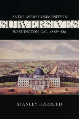 Subversives: Antislavery Community in Washingto... 0807128384 Book Cover