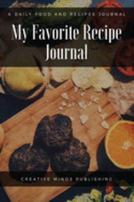 My Favorite Recipe Journal: A Recipe Journal For Your Special Recipes (Blank Recipe Journal/Food Cookbook, Recipe Book/Recipe Organizer, Blank ... Book/Food Journal to Write in for Women )