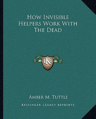 How Invisible Helpers Work With The Dead 116288777X Book Cover