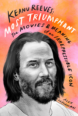 Keanu Reeves: Most Triumphant: The Movies and M... 141975226X Book Cover