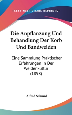 Die Anpflanzung Und Behandlung Der Korb Und Ban... [German] 1161225773 Book Cover