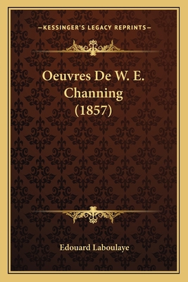 Oeuvres De W. E. Channing (1857) [French] 1167638069 Book Cover