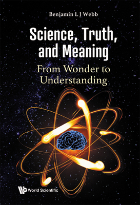 Science, Truth, and Meaning: From Wonder to Und... 9811231893 Book Cover