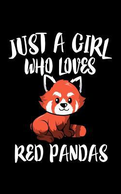 Just A Girl Who Loves Red Pandas: Animal Nature... 107666816X Book Cover