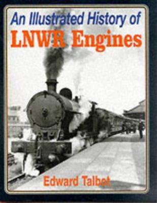 An illustrated history of LNWR engines 0860932095 Book Cover