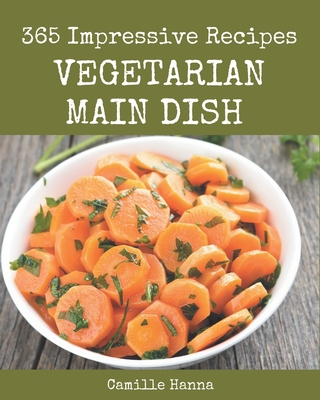 365 Impressive Vegetarian Main Dish Recipes: Be... B08FP25K6C Book Cover