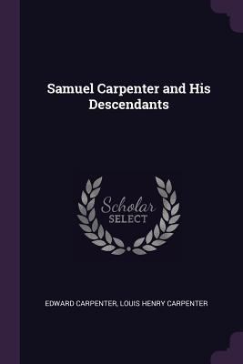 Samuel Carpenter and His Descendants 1377523489 Book Cover