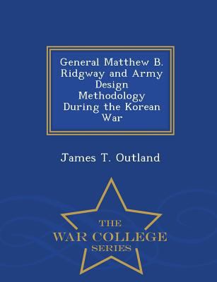 General Matthew B. Ridgway and Army Design Meth... 1297472853 Book Cover
