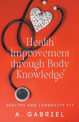 Health improvement through Body Knowledge B0CX16P7HD Book Cover