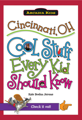 Cincinnati, Oh: Cool Stuff Every Kid Should Know 1439600686 Book Cover