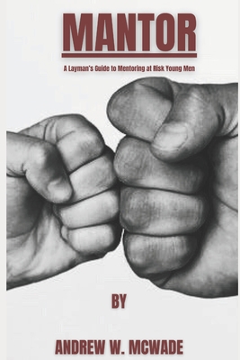 Mantor: A Layman's Guide to Mentoring at Risk Y... B09MZXWNT4 Book Cover