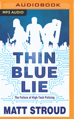 Thin Blue Lie: The Failure of High-Tech Policing 1721354794 Book Cover