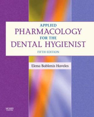 Applied Pharmacology for the Dental Hygienist 0323048749 Book Cover