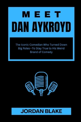 Meet Dan Aykroyd: The Iconic Comedian Who Turne... B0F7H7WDZ3 Book Cover