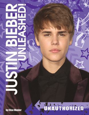 Justin Bieber Unleashed: Unauthorized 0764164937 Book Cover