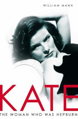 Kate: The Woman Who Was Hepburn 0805076255 Book Cover