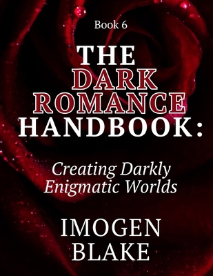 The Dark Romance Handbook: Creating Darkly Enig... B0FXGTGFVJ Book Cover