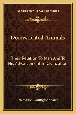 Domesticated Animals: Their Relation To Man And... 1163779199 Book Cover