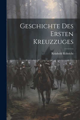 Geschichte des ersten Kreuzzuges [German] 1022192914 Book Cover