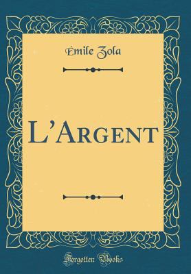 L'Argent (Classic Reprint) [French] 0266395635 Book Cover