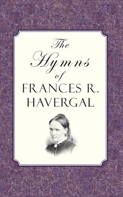 The Hymns of Frances Ridley Havergal 1946145319 Book Cover