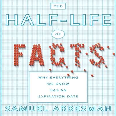 The Half-Life of Facts Lib/E: Why Everything We... B08XZ65D2V Book Cover
