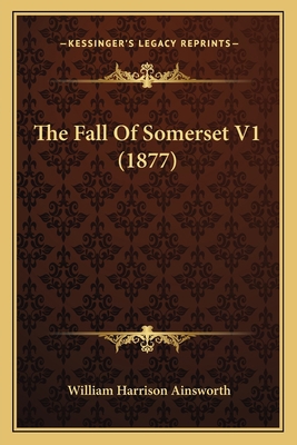 The Fall Of Somerset V1 (1877) 1164066463 Book Cover