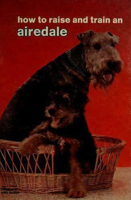 How to Raise and Train an Airedale 0876662335 Book Cover