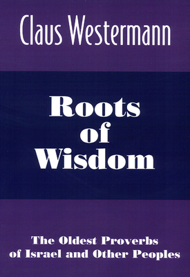 Roots of Wisdom: The Oldest Proverbs of Israel ... 0664255590 Book Cover