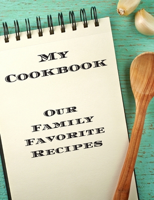 My Cookbook Our Family Favorite Recipes: An eas... B083XVF5PP Book Cover