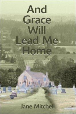 And Grace Will Lead Me Home 0595187633 Book Cover