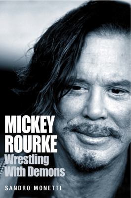 Mickey Rourke: Wrestling with Demons 1906779511 Book Cover