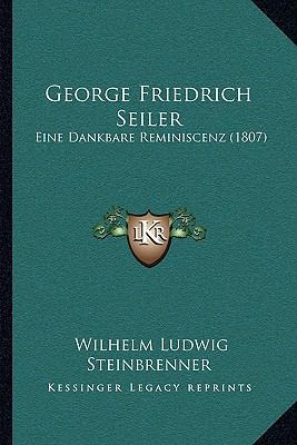 George Friedrich Seiler: Eine Dankbare Reminisc... [German] 1166018032 Book Cover