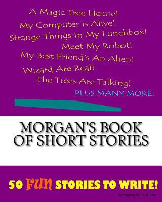 Morgan's Book Of Short Stories 1522849130 Book Cover