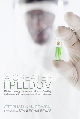 A Greater Freedom: Biotechnology, Love, and Hum... 1498262732 Book Cover