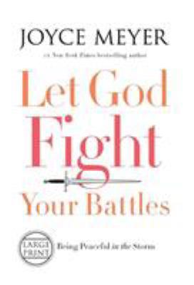 Let God Fight Your Battles: Being Peaceful in t... [Large Print] 1455589624 Book Cover