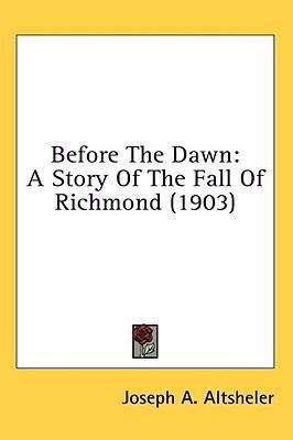 Before the Dawn: A Story of the Fall of Richmon... 0548963487 Book Cover