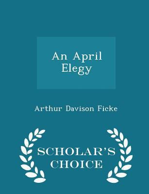 An April Elegy - Scholar's Choice Edition 1297231333 Book Cover