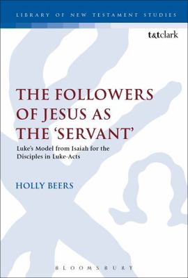 The Followers of Jesus as the 'Servant': Luke's... 0567671909 Book Cover